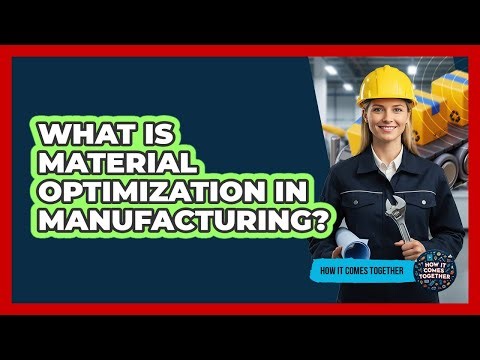 What Is Material Optimization In Manufacturing?