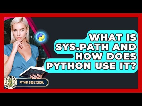 What Is Sys.path And How Does Python Use It? - Python Code School