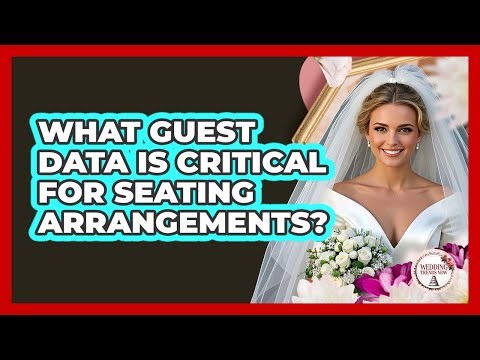 What guest data is critical for seating arrangements?