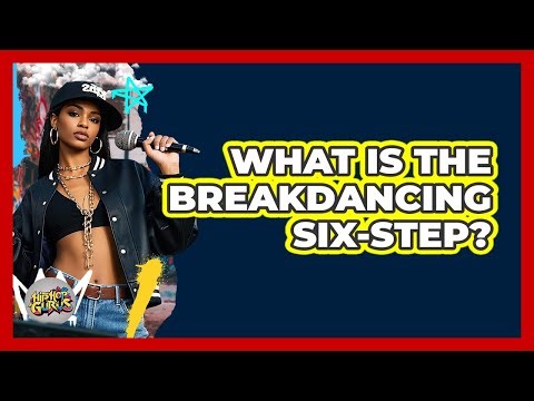 What Is The Breakdancing Six-Step?