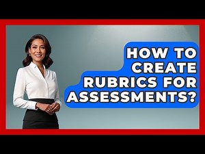 How To Create Rubrics For Assessments? - Aspiring Teacher Guide
