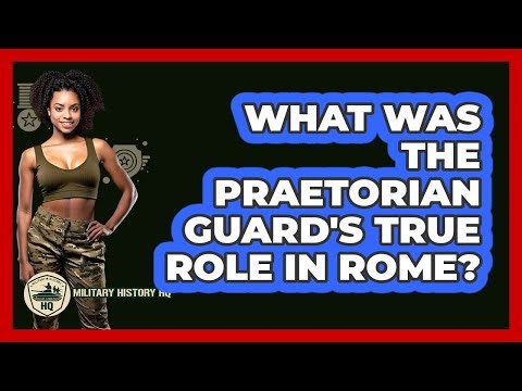 What Was The Praetorian Guard's True Role In Rome? - Military History HQ