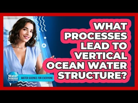 What Processes Lead To Vertical Ocean Water Structure?