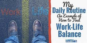My Daily Routine (An Example of How to Find Work-Life Balance) | Develop Good Habits