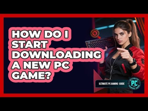How Do I Start Downloading a New PC Game?
