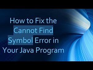 How to Fix the Cannot Find Symbol Error in Your Java Program