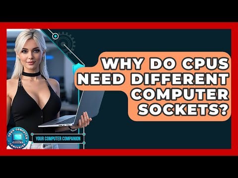 Why Do CPUs Need Different Computer Sockets? - Your Computer Companion