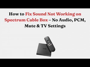 How to Fix Sound Not Working on Spectrum Cable Box – No Audio, PCM, Mute & TV Settings