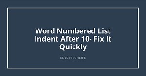 Word Numbered List Indent After 10- Fix It Quickly - Enjoytechlife