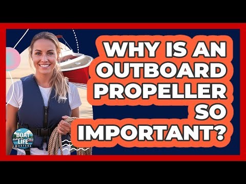 Why Is An Outboard Propeller So Important?