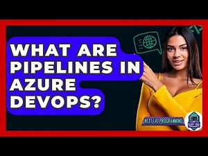 What Are Pipelines In Azure DevOps? - Next LVL Programming