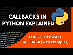 PYTHON TUTORIAL: CALLBACKS IN PYTHON EXPLAINED[WITH EXAMPLE]||FUNCTION BASED CALLBACK