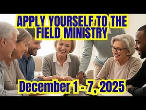 APPLY YOURSELF TO THE FIELD MINISTRY DECEMBER 1-7,2025