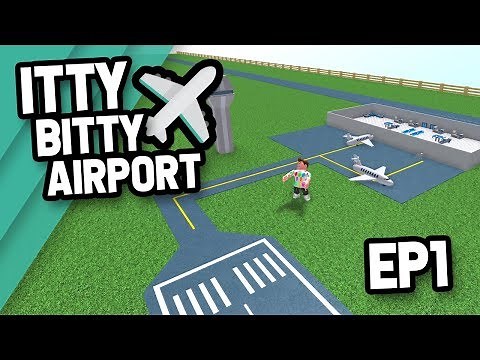 BUILDING MY OWN AIRPORT - Roblox Itty Bitty Airport #1