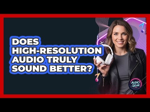 Does High-resolution Audio Truly Sound Better? - Audio Gear Insider
