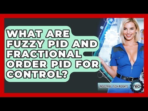 What Are Fuzzy PID And Fractional Order PID For Control? - Industrial Tech Insights