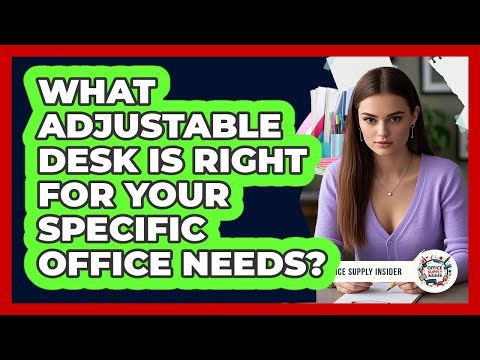 What Adjustable Desk Is Right For Your Specific Office Needs? - Office Supply Insider