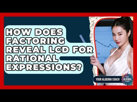 How Does Factoring Reveal LCD For Rational Expressions? - Your Algebra Coach