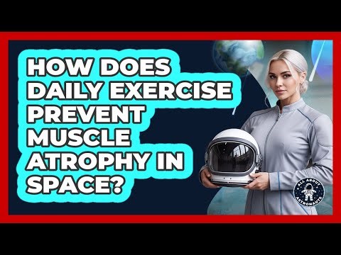 How Does Daily Exercise Prevent Muscle Atrophy In Space?