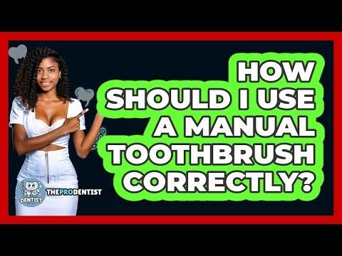 How Should I Use A Manual Toothbrush Correctly? - The Pro Dentist
