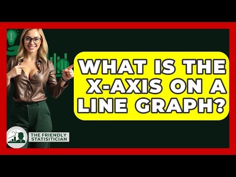 What Is The X-axis On A Line Graph? - The Friendly Statistician