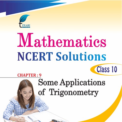 NCERT Solutions for Class 10 Maths Chapter 9 Some Applications of Trigonometry