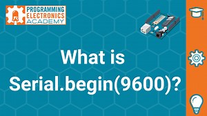 What is Serial.begin(9600)? - Programming Electronics Academy