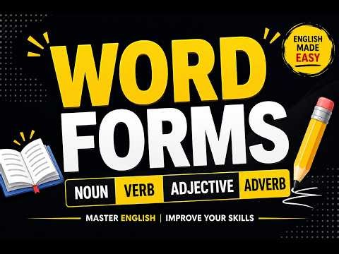 Word Forms: Noun / Verb / Adjective / Adverb