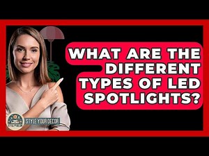 What Are The Different Types Of LED Spotlights? - Style Your Decor