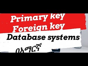 Difference Between Primary Key and Foreign Key with example Amharic | በአማርኛ