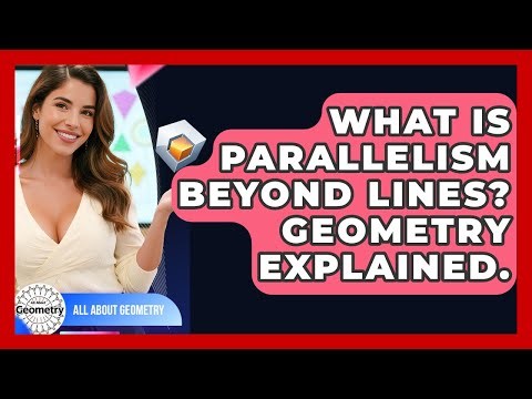 What Is Parallelism Beyond Lines? Geometry Explained. - All About Geometry