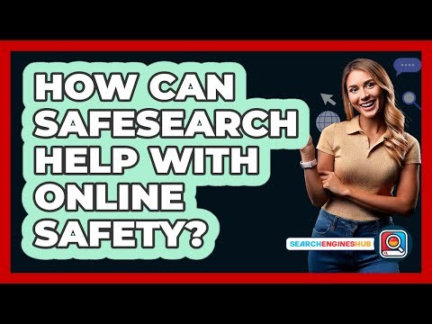 How Can SafeSearch Help With Online Safety?