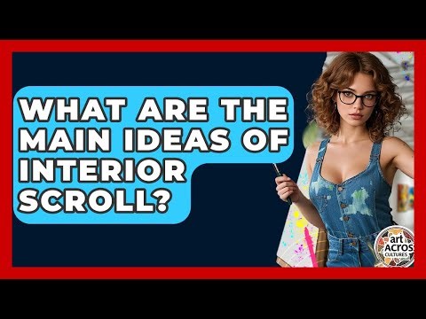 What Are The Main Ideas Of Interior Scroll? - Art Across Cultures