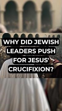 Why Did Jewish Leaders Push for Jesus' Crucifixion?