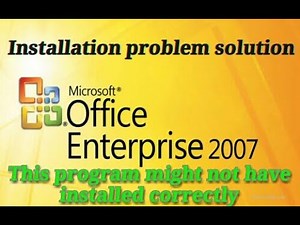 Ms Office 2007 Enterprise installation(this program might not have installed correctly) problem fix