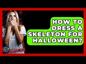 How To Dress A Skeleton For Halloween? - The Horror Reel