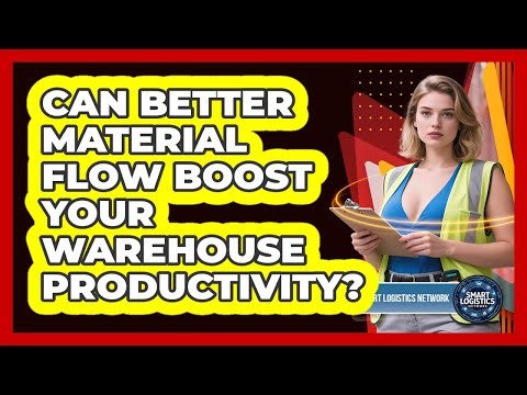Can Better Material Flow Boost Your Warehouse Productivity? - Smart Logistics Network