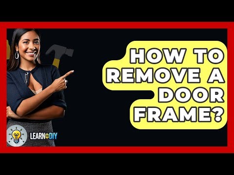 How To Remove A Door Frame? - LearnToDIY360.com