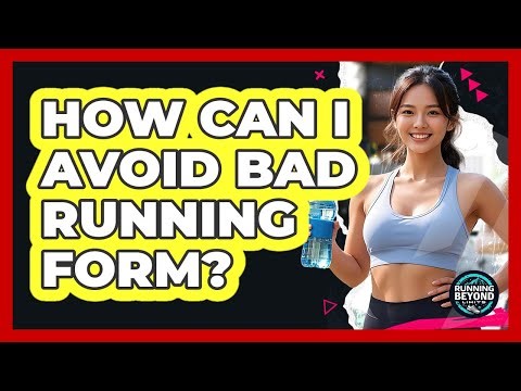 How Can I Avoid Bad Running Form?