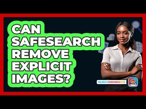 Can SafeSearch Remove Explicit Images?