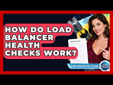 How Do Load Balancer Health Checks Work? - Internet Infrastructure Explained