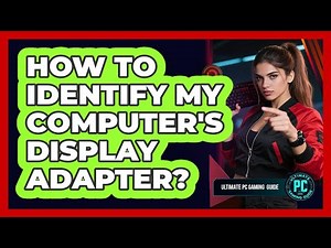 How To Identify My Computer's Display Adapter?