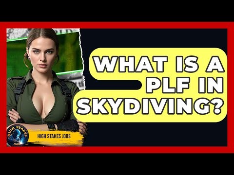 What Is A PLF In Skydiving? - High Stakes Jobs