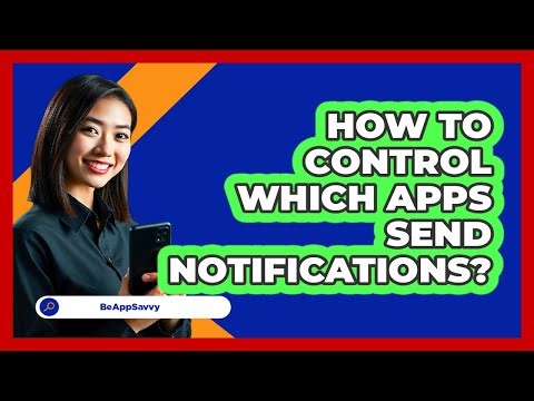 How To Control Which Apps Send Notifications?