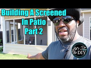 Building A Screened In Back Patio Part 2