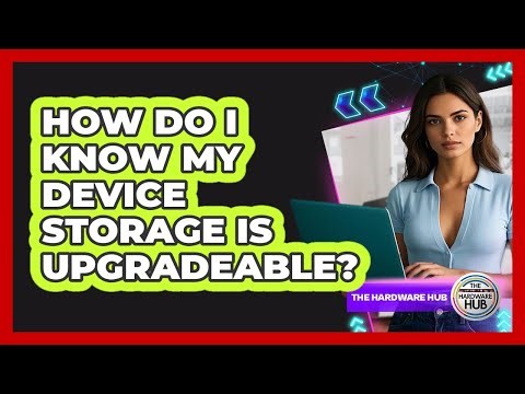 How Do I Know My Device Storage Is Upgradeable?