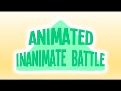 Animated Inanimate Battle - FULL INTRO