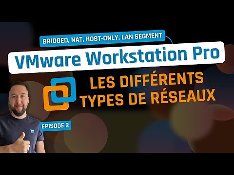 VMware Workstation Pro - Episode 2 - Réseau NAT, Bridged, NAT, Host-only, LAN Segment