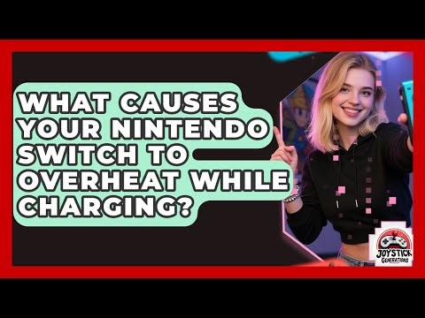 What Causes Your Nintendo Switch To Overheat While Charging? - Joystick Generations