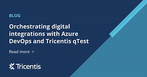 Orchestrating digital integrations with Azure DevOps and Tricentis qTest